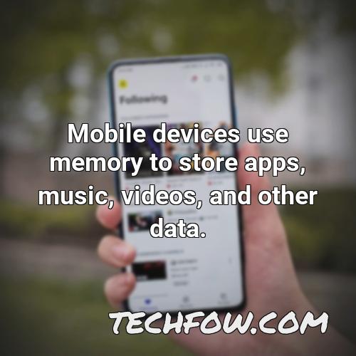 mobile devices use memory to store apps music videos and other data