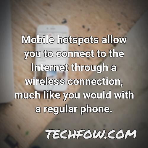 mobile hotspots allow you to connect to the internet through a wireless connection much like you would with a regular phone