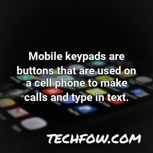 mobile keypads are buttons that are used on a cell phone to make calls and type in