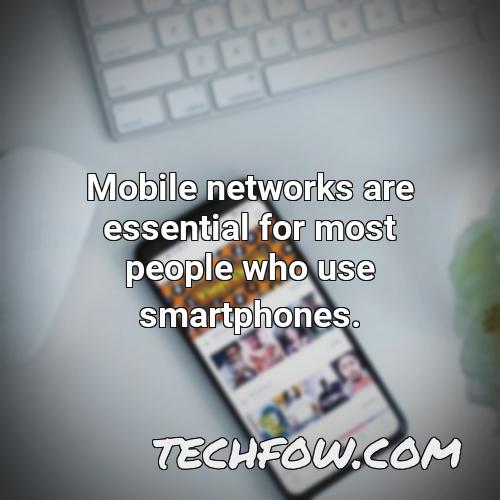 mobile networks are essential for most people who use smartphones