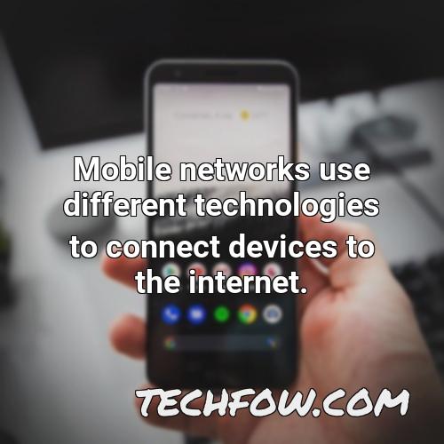 mobile networks use different technologies to connect devices to the internet