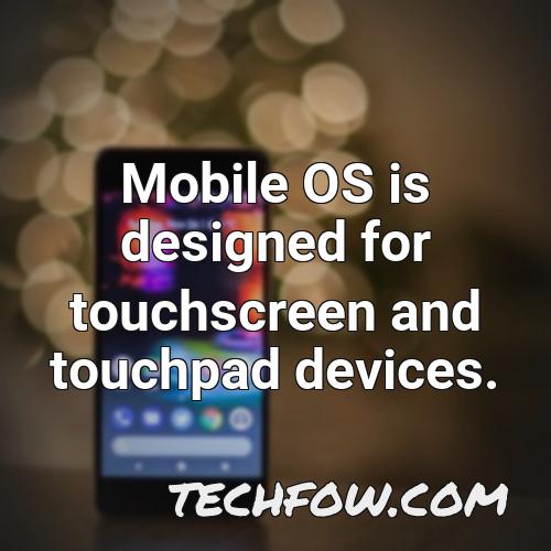 mobile os is designed for touchscreen and touchpad devices