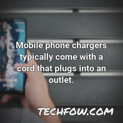 mobile phone chargers typically come with a cord that plugs into an outlet