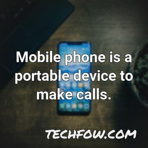 mobile phone is a portable device to make calls