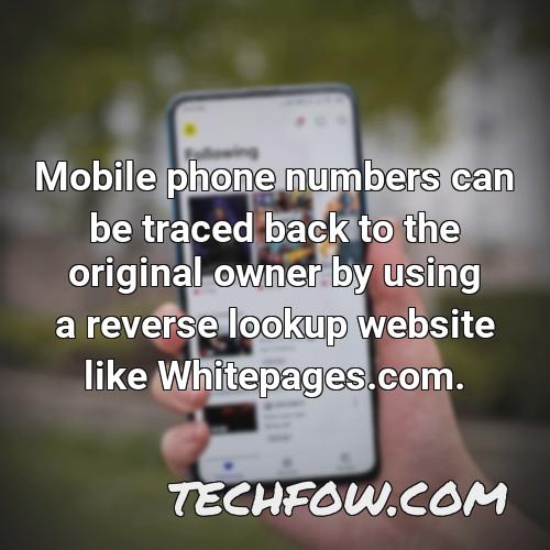 mobile phone numbers can be traced back to the original owner by using a reverse lookup website like whitepages com