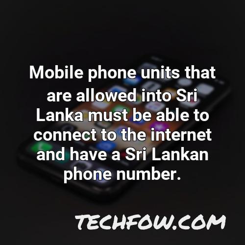 mobile phone units that are allowed into sri lanka must be able to connect to the internet and have a sri lankan phone number