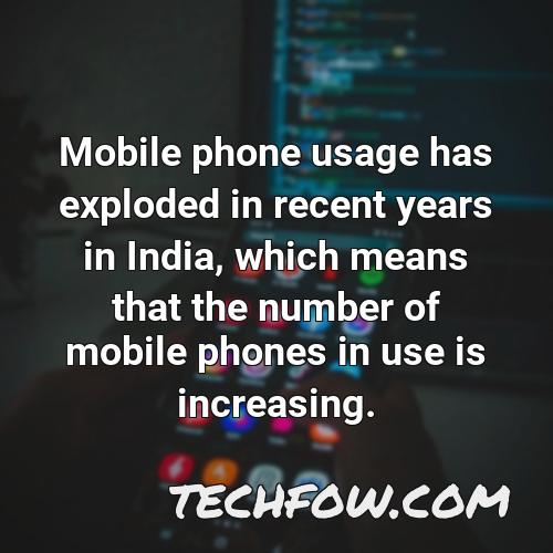 mobile phone usage has exploded in recent years in india which means that the number of mobile phones in use is increasing