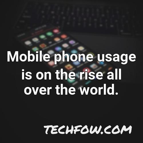 mobile phone usage is on the rise all over the world