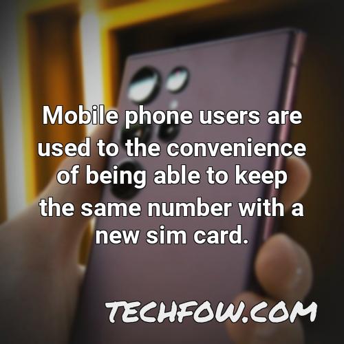 mobile phone users are used to the convenience of being able to keep the same number with a new sim card
