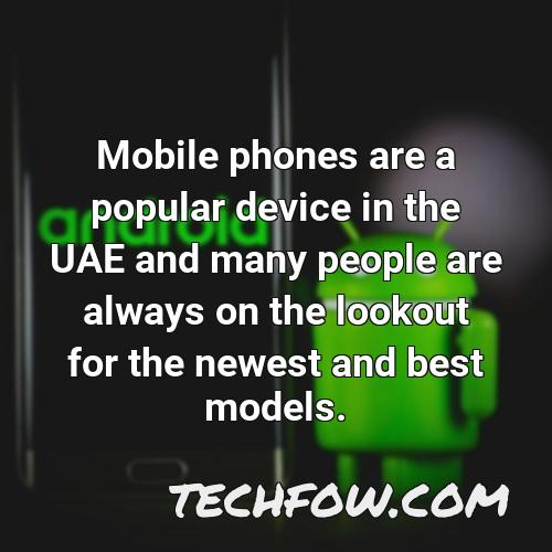 mobile phones are a popular device in the uae and many people are always on the lookout for the newest and best models