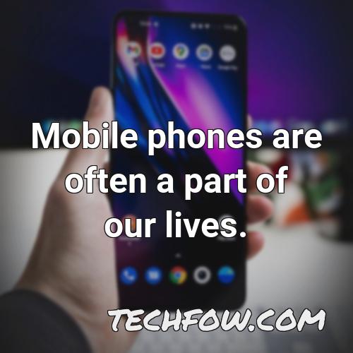 mobile phones are often a part of our lives