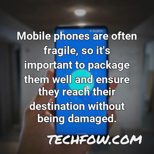 mobile phones are often fragile so it s important to package them well and ensure they reach their destination without being damaged