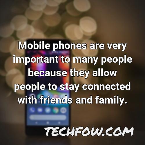 mobile phones are very important to many people because they allow people to stay connected with friends and family