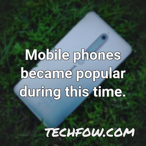 mobile phones became popular during this time