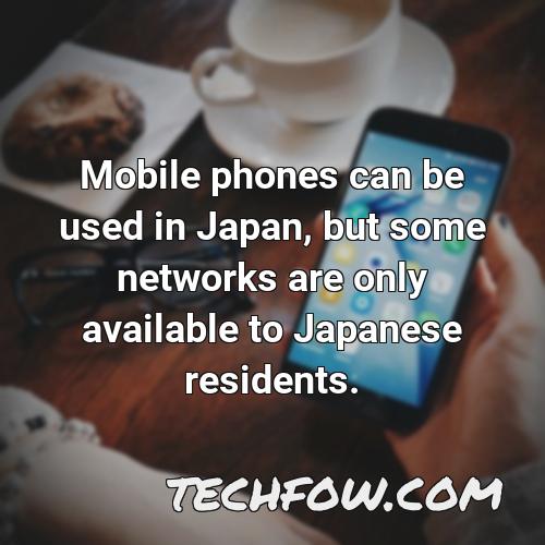 mobile phones can be used in japan but some networks are only available to japanese residents
