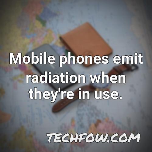 mobile phones emit radiation when they re in use