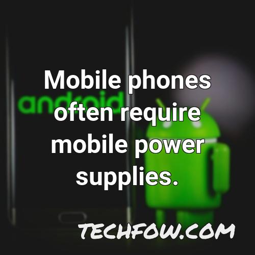 mobile phones often require mobile power supplies