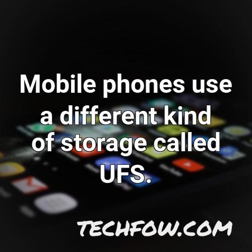 mobile phones use a different kind of storage called ufs