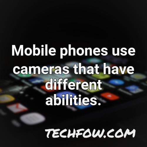mobile phones use cameras that have different abilities