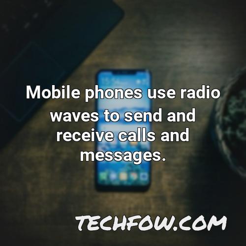 mobile phones use radio waves to send and receive calls and messages