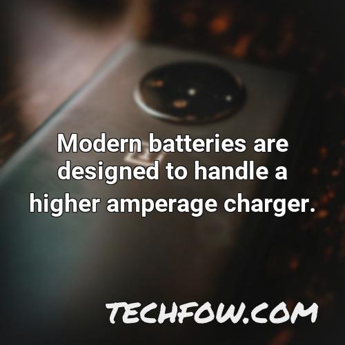 modern batteries are designed to handle a higher amperage charger