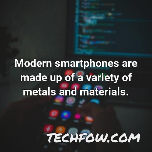modern smartphones are made up of a variety of metals and materials