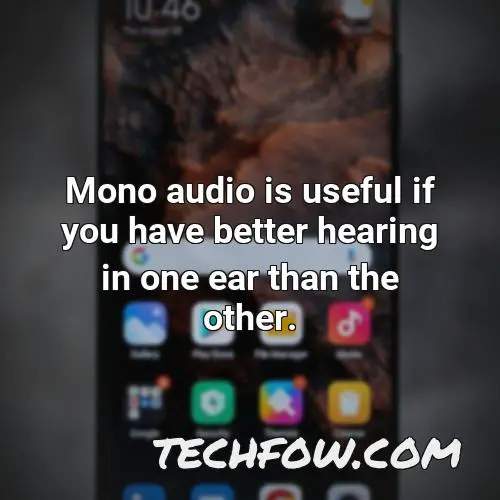 mono audio is useful if you have better hearing in one ear than the other