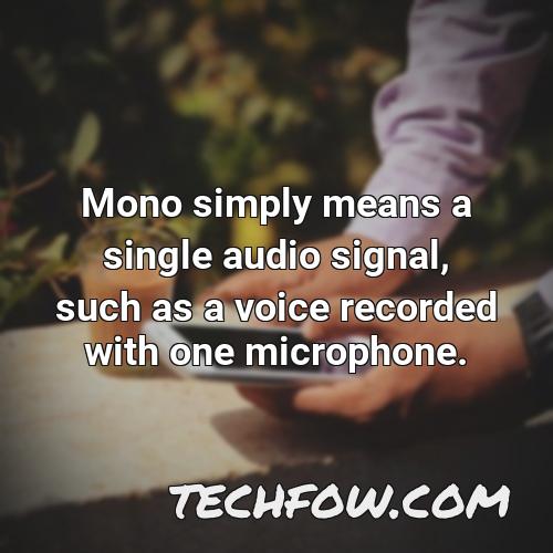 mono simply means a single audio signal such as a voice recorded with one microphone