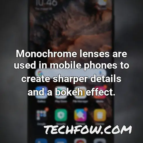 monochrome lenses are used in mobile phones to create sharper details and a bokeh effect
