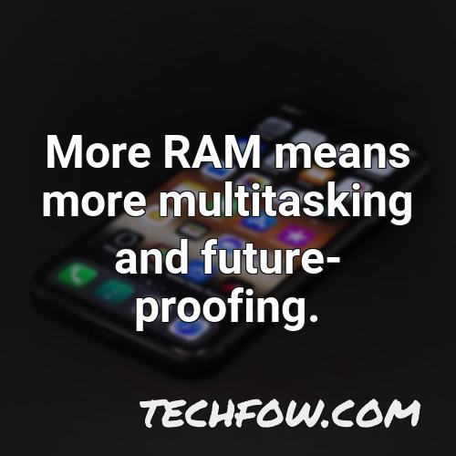 more ram means more multitasking and future proofing