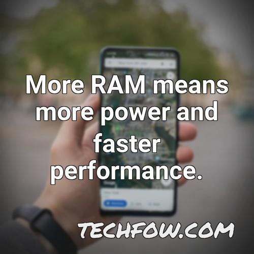 more ram means more power and faster performance