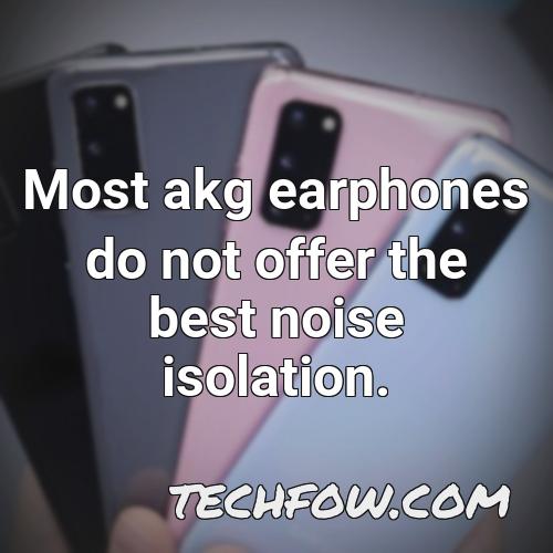 most akg earphones do not offer the best noise isolation