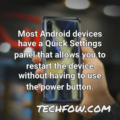 most android devices have a quick settings panel that allows you to restart the device without having to use the power button