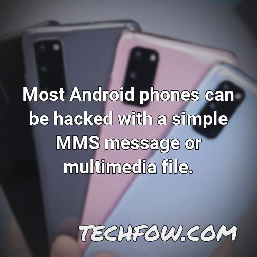 most android phones can be hacked with a simple mms message or multimedia file