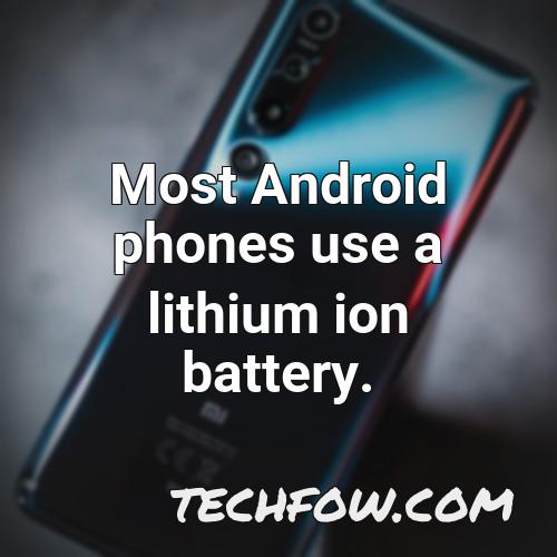 most android phones use a lithium ion battery