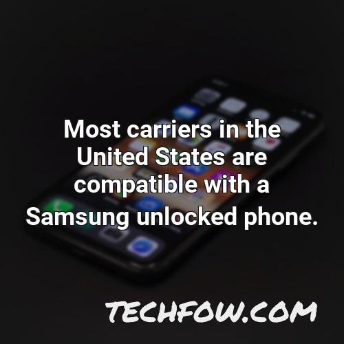 most carriers in the united states are compatible with a samsung unlocked phone