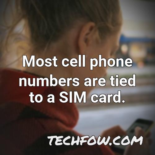 most cell phone numbers are tied to a sim card