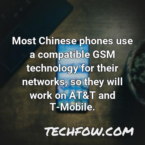 most chinese phones use a compatible gsm technology for their networks so they will work on at t and t mobile