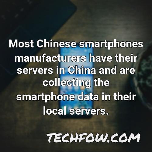 most chinese smartphones manufacturers have their servers in china and are collecting the smartphone data in their local servers