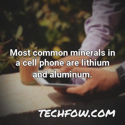 most common minerals in a cell phone are lithium and aluminum