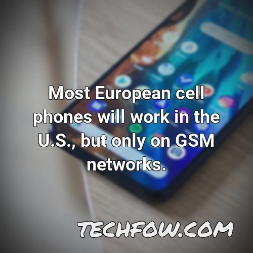 most european cell phones will work in the u s but only on gsm networks