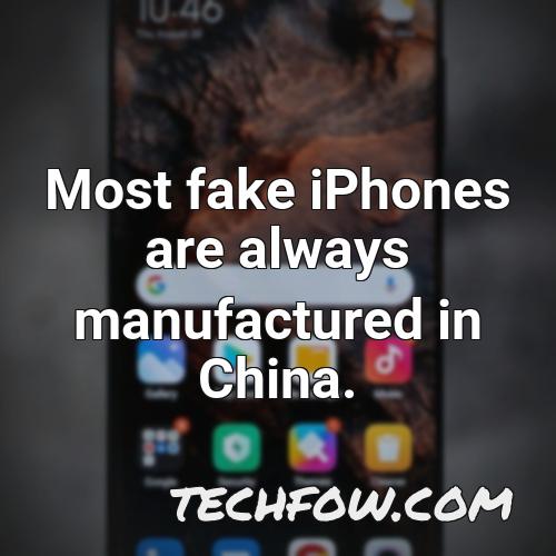 most fake iphones are always manufactured in china 1