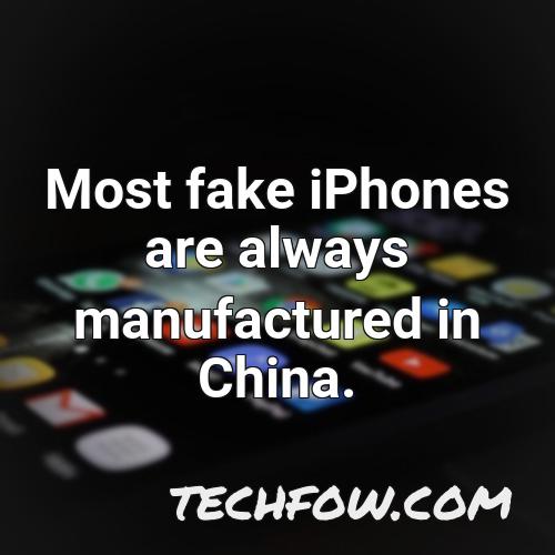 most fake iphones are always manufactured in china