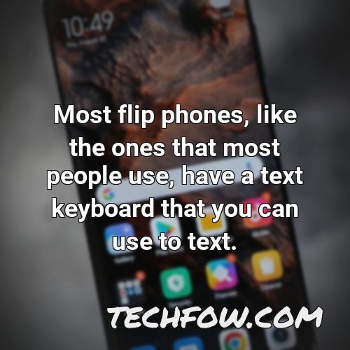 most flip phones like the ones that most people use have a text keyboard that you can use to
