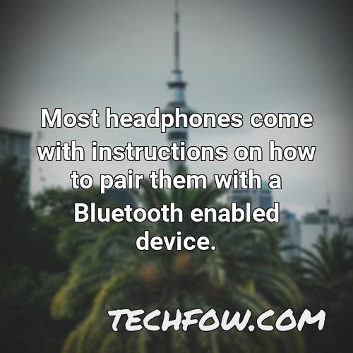 most headphones come with instructions on how to pair them with a bluetooth enabled device