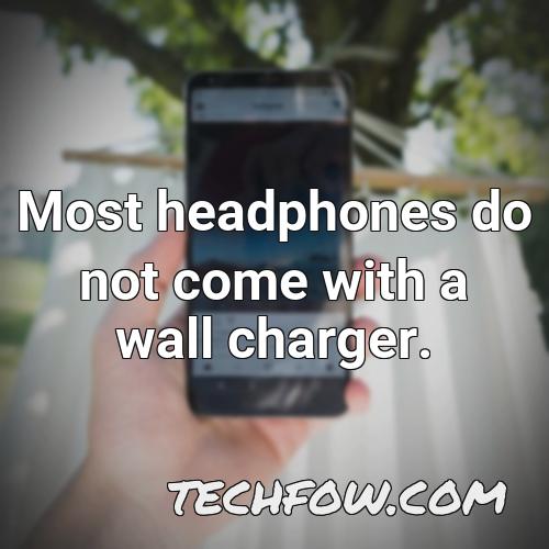 most headphones do not come with a wall charger