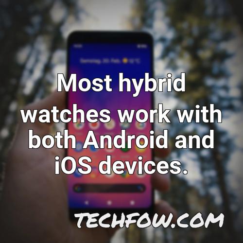 most hybrid watches work with both android and ios devices