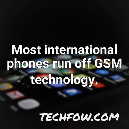 most international phones run off gsm technology 1
