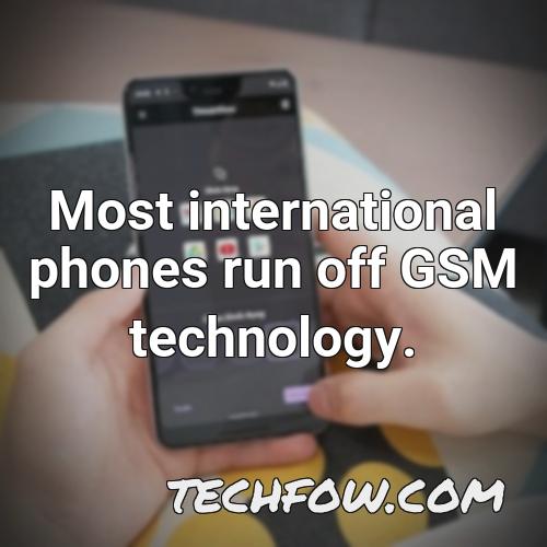 most international phones run off gsm technology 2