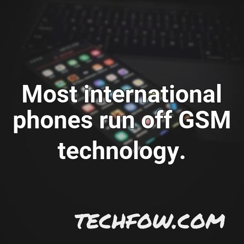 most international phones run off gsm technology